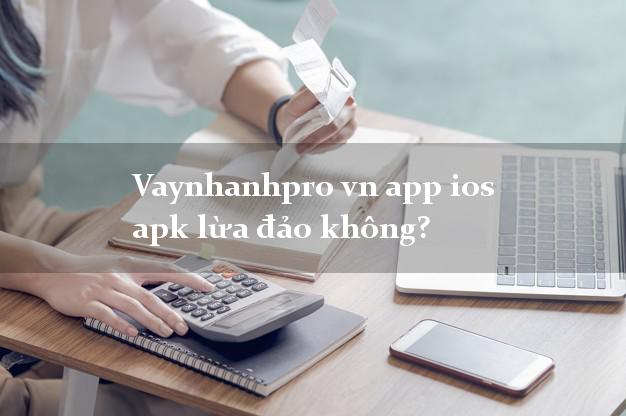 Vaynhanhpro vn app ios apk lừa đảo không?