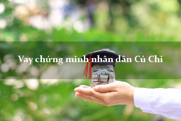 Vay chứng minh nhân dân Củ Chi Hồ Chí Minh