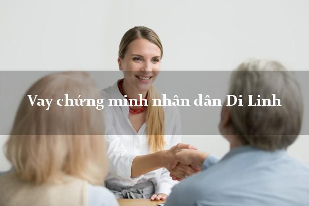 Vay chứng minh nhân dân Di Linh Lâm Đồng