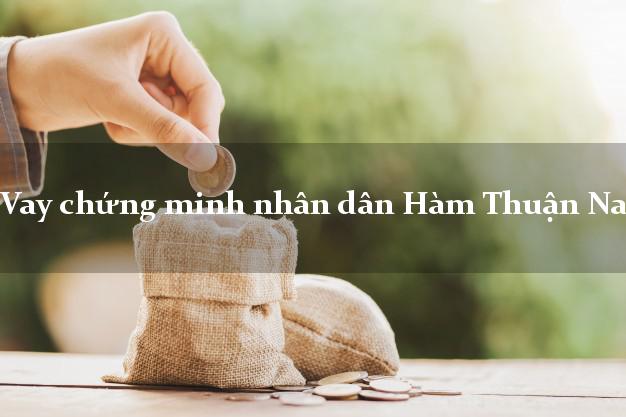 Vay chứng minh nhân dân Hàm Thuận Nam Bình Thuận