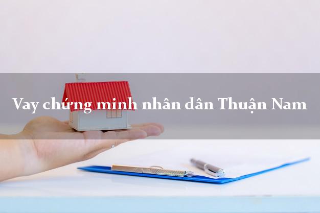Vay chứng minh nhân dân Thuận Nam Ninh Thuận