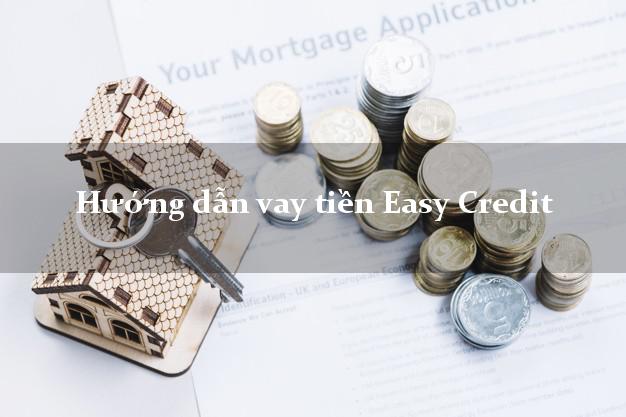 Hướng dẫn vay tiền Easy Credit lãi suất thấp